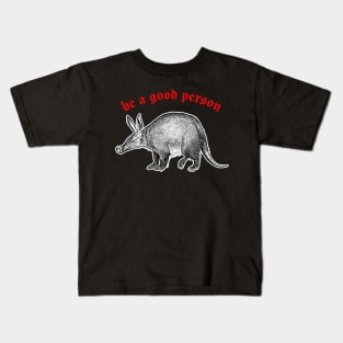 Be A Good Person ≈ Aardvark Cute Animal Design Kids T-Shirt